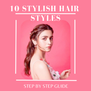 10 Stylish Hair Styles For Ladies. Step By Step Guide